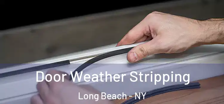 Door Weather Stripping Long Beach - NY
