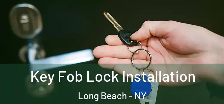 Key Fob Lock Installation Long Beach - NY
